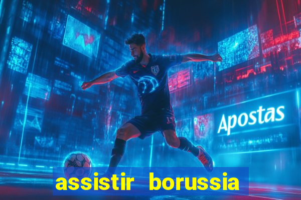 assistir borussia dortmund x barcelona futemax